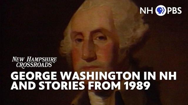 NH Crossroads | George Washington In NH and Stories from 1989