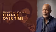 Stanley Nelson on Change Over Time