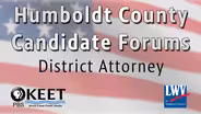 Humboldt County Candidate Forums: District Attorney - May 18