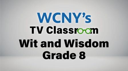 Video thumbnail: WCNY TV Classroom PBS - Wit and Wisdom - Grade 8 Episode 10