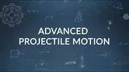 Closer Look 2G: Projectile Motion - ADVANCED