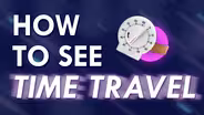 How to See Time Travel!!!