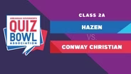 Quiz Bowl 2026: 2A – HAZEN vs. CONWAY CHRISTIAN