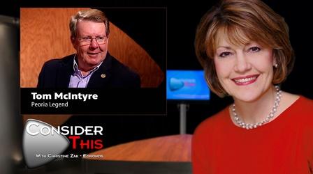 Video thumbnail: Consider This with Christine Zak Edmonds S02 E24: Tom McIntyre | Peoria Legend