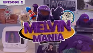 Melvin Mania Episode 2