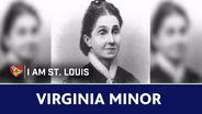 I Am St. Louis: Virginia Minor