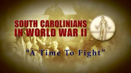 Video thumbnail: SCETV Specials South Carolinians in WWII | A Time To Fight