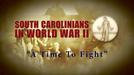 Video thumbnail: SCETV Specials South Carolinians in WWII | A Time To Fight