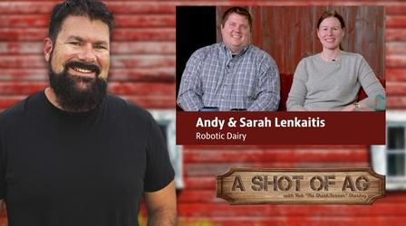 Video thumbnail: A Shot of AG S03 E33: Andy & Sarah Lenkaitis| Robotic Dairy