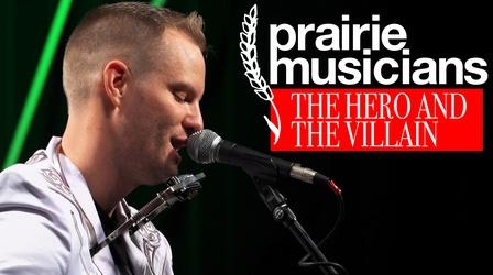 Video thumbnail: Prairie Musicians Prairie Musicians: The Hero and The Villain