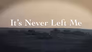 It's Never Left Me
