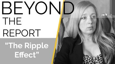 Video thumbnail: Beyond the Report The Ripple Effect