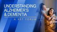 Understanding Alzheimer's and Dementia: A KET Forum