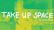 Take Up Space