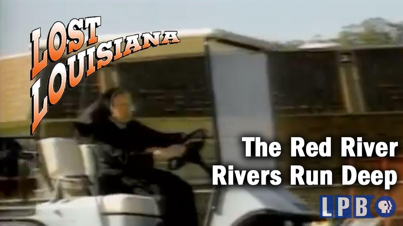 Lost Louisiana The Red River Rivers Run Deep Lost Louisiana