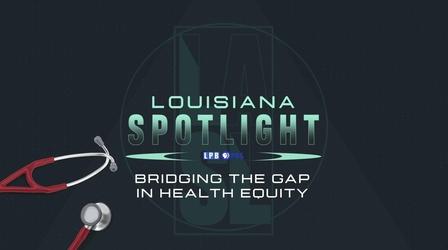 Video thumbnail: Louisiana Spotlight Bridging The Gap In Health Equity