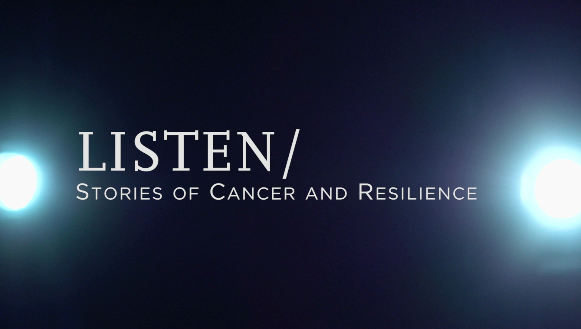 LISTEN/ Stories of Cancer and Resilience