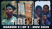 Prairie Fire - Season 3 - Ep 3 - November 2025