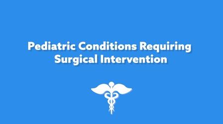 Video thumbnail: The El Paso Physician Pediatric Conditions Requiring Surgical Intervention