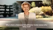 The Legacy of Betty Ford: Part 5 - Why is There a Substance Rehabilitation Center Named After Betty Ford?