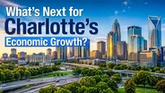 What’s Next for Charlotte’s Economic Growth? |Unspun