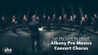 AHA! 635 | Albany Pro Musica Performs "Let My Love Be Heard"