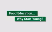 Food Education... Why Start Young?