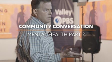 Video thumbnail: Valley PBS Specials Community Conversation: Mental Health Pt. 2