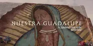 Nuestra Guadalupe - A Symbol of Hope in the Borderland