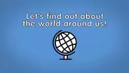 Let's find out about the world around us!