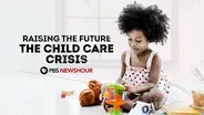 Raising the Future, The Child Care Crisis