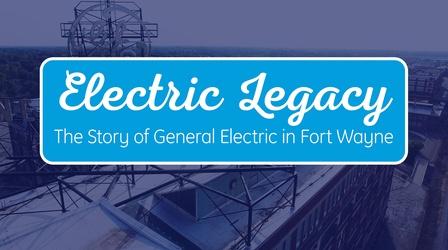 Video thumbnail: Electric Legacy: The Story of General Electric in Fort Wayne Preview: Electric Legacy