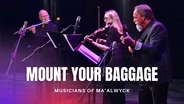 Musicians of Ma’alwyck Perform "Mount Your Baggage"