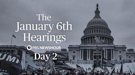 Video thumbnail: PBS NewsHour The January 6th Hearings - Day 2