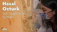 AHA! | 617: Hazal Ozturk, Self-Taught Artist by Night