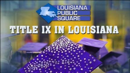 Video thumbnail: Louisiana Public Square Title IX in Louisiana | Louisiana Public Square