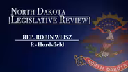 North Dakota Legislative Review: Representative Robin Weisz