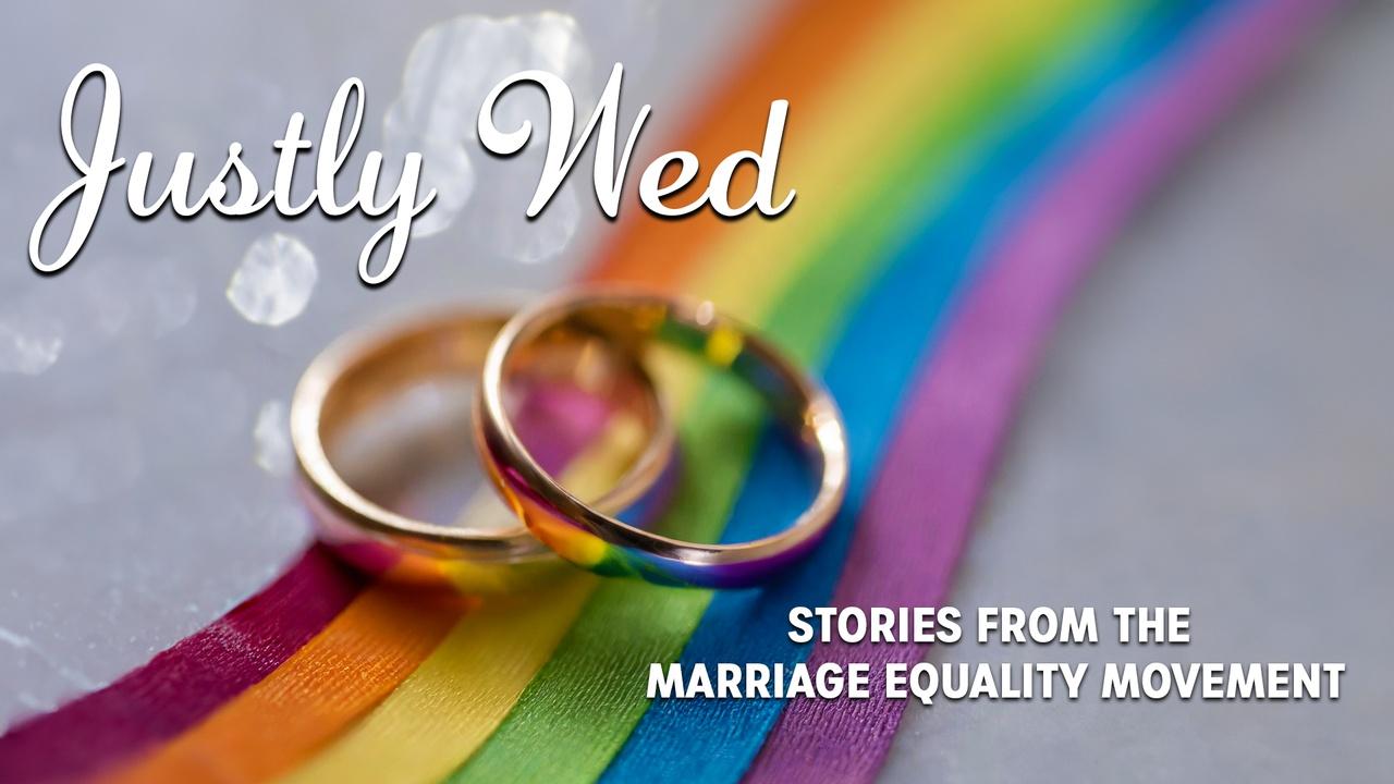 Justly Wed: Stories from the Marriage Equality Movement