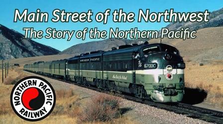 Video thumbnail: Documentaries & Specials Main Street of the Northwest “Story of the Northern Pacific"