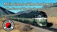 Main Street of the Northwest “Story of the Northern Pacific"