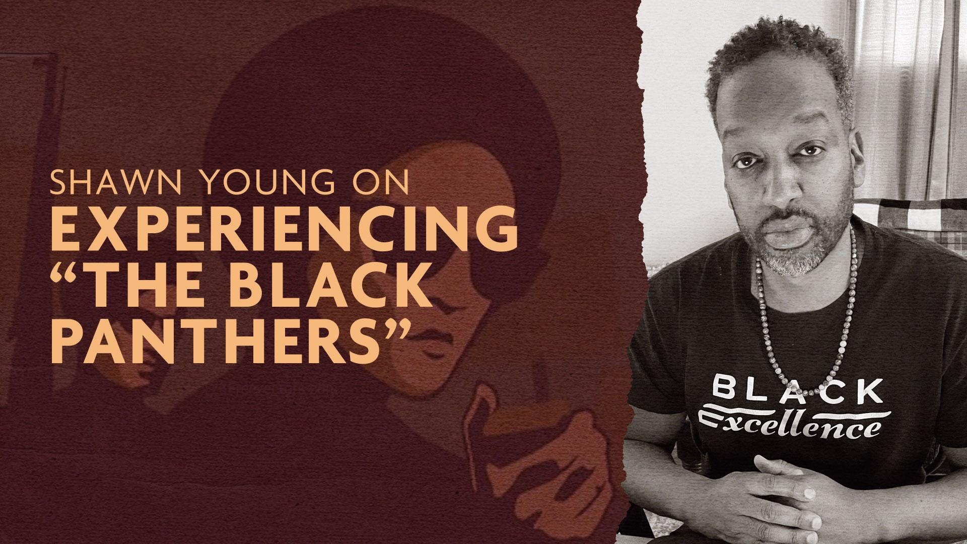 Shawn Young on experiencing “The Black Panthers”
