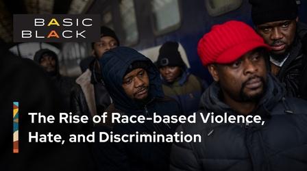 Video thumbnail: Basic Black The Rise of Race-Based Violence, Hate, and Discrimination