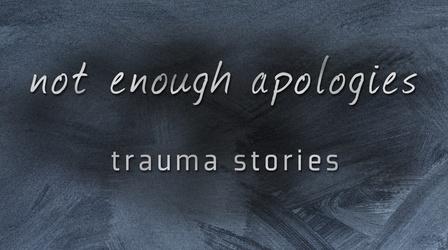 Video thumbnail: PBS Wisconsin Documentaries Not Enough Apologies: Trauma Stories