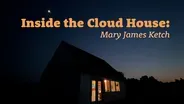 MARY KETCH: CLOUD HOUSE