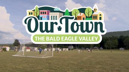Video thumbnail: Our Town Our Town: Bald Eagle Valley
