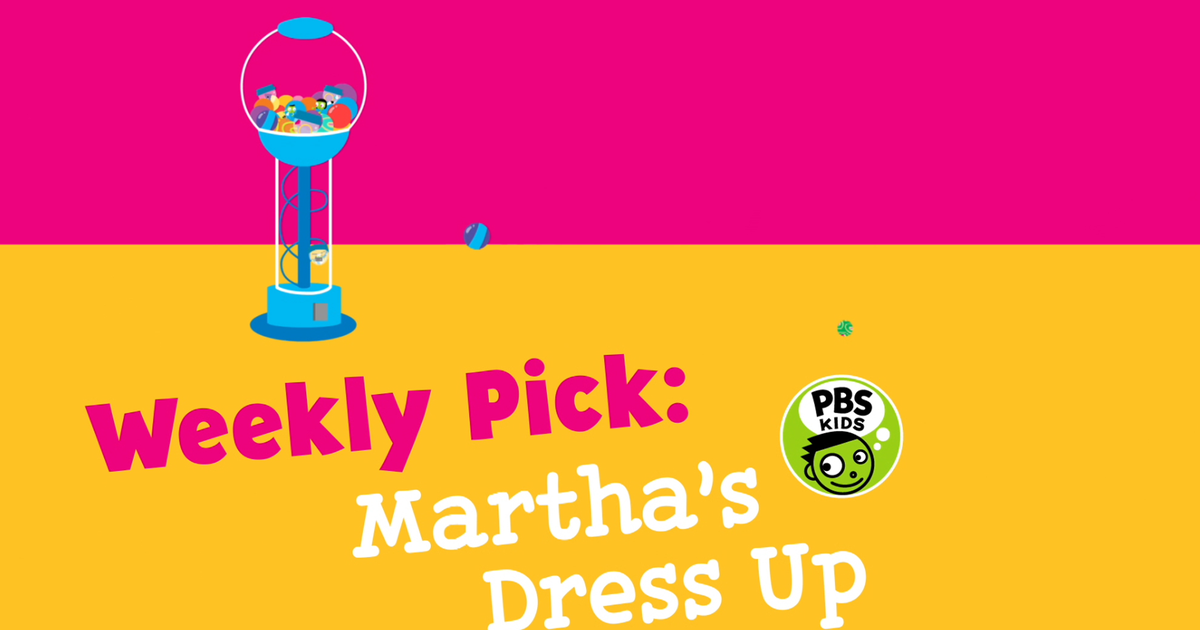 Pbs kids weekly pick martha s dress up pbs