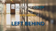 Students of Color: Left Behind  