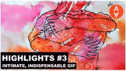 Intimate, Indispensable GIFs: Highlights
