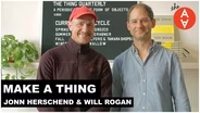 Make a Thing - Jonn Herschend & Will Rogan