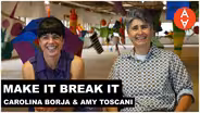 Make It Break It - Carolina Borja and Amy Toscani